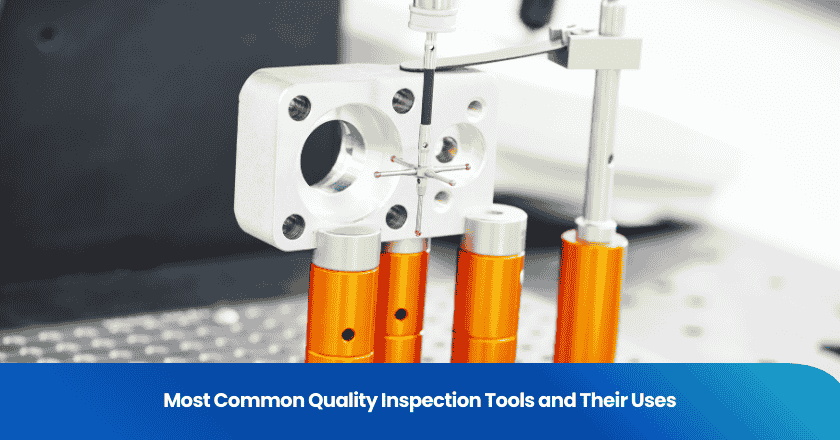 Most Common Quality Inspection Tools and Their Uses